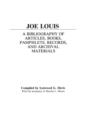 Joe Louis : A Bibliography of Articles, Books, Pamphlets, Records, and Archival Materials - Book