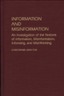 Information and Misinformation : An Investigation of the Notions of Information, Misinformation, Informing, and Misinforming - Book