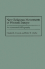 New Religious Movements in Western Europe : An Annotated Bibliography - Book
