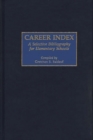 Career Index : A Selective Bibliography for Elementary Schools - Book