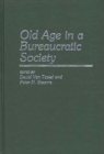 Old Age in a Bureaucratic Society : The Elderly, the Experts, and the State in American Society - Book