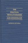 The Practical Revolutionaries : A New Interpretation of the French Anarchosyndicalists - Book