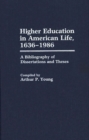 Higher Education in American Life, 1636-1986 : A Bibliography of Dissertations and Theses - Book