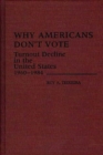 Why Americans Don't Vote : Turnout Decline in the United States, 1960-1984 - Book