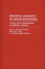 Feeding Infants in Four Societies : Causes and Consequences of Mothers' Choices - Book