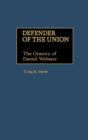 Defender of the Union : The Oratory of Daniel Webster - Book