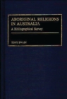 Aboriginal Religions in Australia : A Bibliographical Survey - Book
