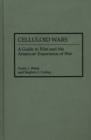 Celluloid Wars : A Guide to Film and the American Experience of War - Book