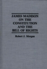 James Madison on the Constitution and the Bill of Rights - Book