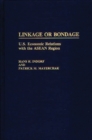 Linkage or Bondage : U.S. Economic Relations with the ASEAN Region - Book