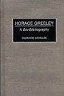 Horace Greeley : A Bio-Bibliography - Book