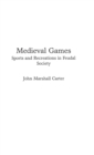 Medieval Games : Sports and Recreations in Feudal Society - Book