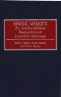 Making Markets : An Interdisciplinary Perspective on Economic Exchange - Book