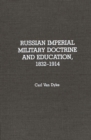 Russian Imperial Military Doctrine and Education, 1832-1914 - Book