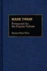 Mark Twain : Protagonist for the Popular Culture - Book