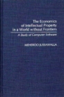 The Economics of Intellectual Property in a World without Frontiers : A Study of Computer Software - Book