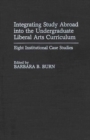 Integrating Study Abroad into the Undergraduate Liberal Arts Curriculum : Eight Institutional Case Studies - Book
