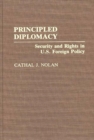 Principled Diplomacy : Security and Rights in U.S. Foreign Policy - Book
