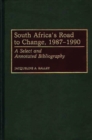 South Africa's Road to Change, 1987-1990 : A Select and Annotated Bibliography - Book