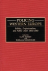 Policing Western Europe : Politics, Professionalism, and Public Order, 1850-1940 - Book