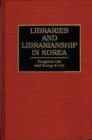 Libraries and Librarianship in Korea - Book