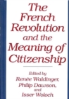 The French Revolution and the Meaning of Citizenship - Book