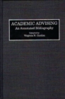 Academic Advising : An Annotated Bibliography - Book