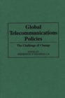 Global Telecommunications Policies : The Challenge of Change - Book