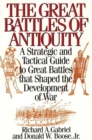 The Great Battles of Antiquity : A Strategic and Tactical Guide to Great Battles that Shaped the Development of War - Book