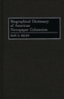 Biographical Dictionary of American Newspaper Columnists - Book