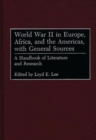 World War II in Europe, Africa, and the Americas, with General Sources : A Handbook of Literature and Research - Book