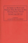 An Index to Short and Feature Film Reviews in the Moving Picture World : The Early Years, 1907-1915 - Book