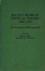 Recent Work in Critical Theory, 1989-1995 : An Annotated Bibliography - Book