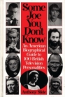 Some Joe You Don't Know : An American Biographical Guide to 100 British Television Personalities - Book