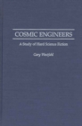 Cosmic Engineers : A Study of Hard Science Fiction - Book