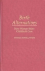 Birth Alternatives : How Women Select Childbirth Care - Book