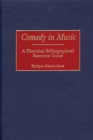 Comedy in Music : A Historical Bibliographical Resource Guide - Book