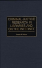 Criminal Justice Research in Libraries and on the Internet - Book