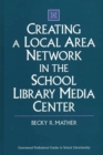 Creating a Local Area Network in the School Library Media Center - Book