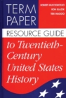 Term Paper Resource Guide to Twentieth-Century United States History - Book