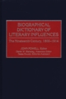 Biographical Dictionary of Literary Influences : The Nineteenth Century, 1800-1914 - Book