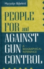 People for and Against Gun Control : A Biographical Reference - Book