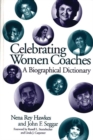 Celebrating Women Coaches : A Biographical Dictionary - Book