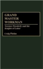 Grand Master Workman : Terence Powderly and the Knights of Labor - Book