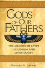 Gods of Our Fathers : The Memory of Egypt in Judaism and Christianity - Book