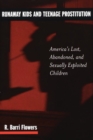 Runaway Kids and Teenage Prostitution : America's Lost, Abandoned, and Sexually Exploited Children - Book