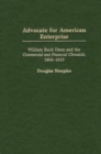 Advocate for American Enterprise : William Buck Dana and the Commercial and Financial Chronicle, 1865-1910 - Book