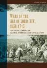 Wars of the Age of Louis XIV, 1650-1715 : An Encyclopedia of Global Warfare and Civilization - Book
