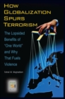 How Globalization Spurs Terrorism : The Lopsided Benefits of One World and Why That Fuels Violence - Book