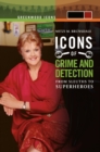 Icons of Mystery and Crime Detection : From Sleuths to Superheroes [2 volumes] - eBook